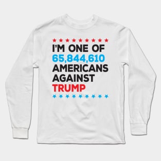 I’m One of 65,844,610 Americans Against Trump Long Sleeve T-Shirt